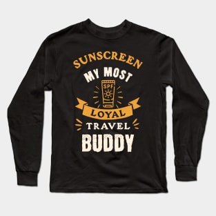 Sunscreen My Most Loyal Travel Buddy Long Sleeve T-Shirt